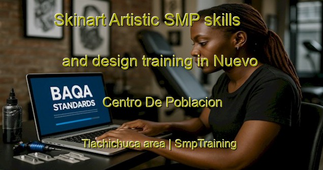 Skinart Artistic SMP skills and design training in Nuevo Centro De Poblacion Tlachichuca area | SmpTraining | SmpClasses | SkinartTraining-Mexico